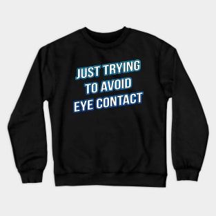 Just Trying To Avoid Eye Contact Crewneck Sweatshirt